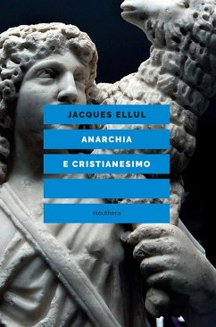 Anarchia e cristianesimo - Ellul, Jacques