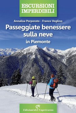 Passeggiate benessere sulla neve in Piemonte - Porporato, Annalisa; Voglino, Franco