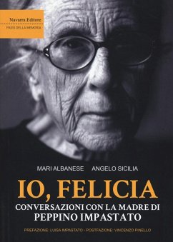 Io, Felicia. Conversazioni con la madre di Peppino Impastato - Albanese, Mari; Sicilia, Angelo