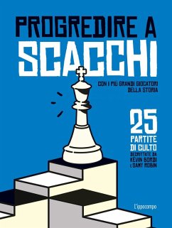 Progredire a scacchi. Con i più grandi giocatori della storia. 25 partite di culto - Bordi, Kévin; Robin, Samy