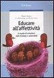 Educare all'affettività. A scuola di emozioni, stati d'animo e sentimenti Educare all'affettività. A scuola di emozioni, stati d'animo e sentimenti