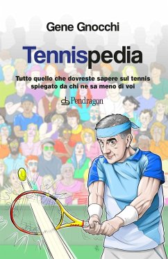 Tennispedia. Tutto quello che dovreste sapere sul tennis spiegato da chi ne sa meno di voi - Gnocchi, Gene