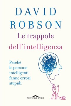 Le trappole dell'intelligenza. Perché le persone intelligenti fanno errori stupidi - Robson, David