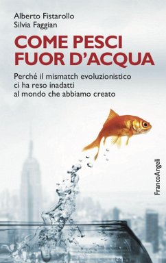 Cover Come pesci fuor d'acqua. Perché il mismatch evoluzionistico ci ha reso inadatti al mondo che abbiamo creato