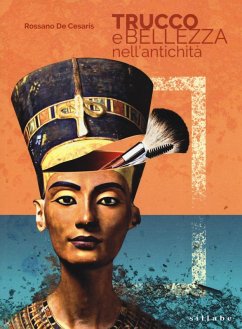 Trucco e bellezza nell'antichità. I segreti del make up nell'antichità - De Cesaris, Rossano