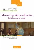 Maestri e pratiche educative dall'Ottocento ad oggi. Contributi per una storia della didattica Maestri e pratiche educative dall'Ottocento ad oggi. Contributi per una storia della didattica