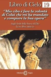 «Mio cibo è fare la volontà di Colui che mi ha mandato a compiere la sua opera» - Piccarreta, Luisa