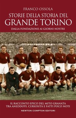 Cover Storie della storia del grande Torino. Dalla fondazione ai giorni nostri. Il racconto epico del mito granata tra aneddoti, curiosità e fatti poco noti