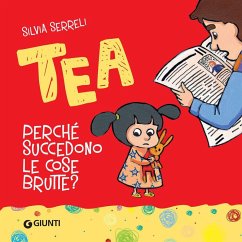 Perché succedono le cose brutte? Tea - Serreli, Silvia Perché succedono le cose brutte? Tea - Serreli, Silvia
