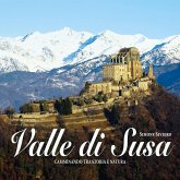 Valle di Susa. Camminando tra storia e natura Valle di Susa. Camminando tra storia e natura