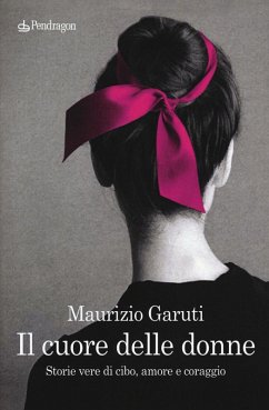 Cover Il cuore delle donne. Storie vere di cibo, amore e coraggio