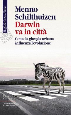Darwin va in città. Come la giungla urbana influenza l'evoluzione - Schilthuizen, Menno