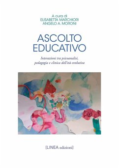 Ascolto educativo. Interazioni tra psicoanalisi, pedagogia e clinica dell'età evolutiva Ascolto educativo. Interazioni tra psicoanalisi, pedagogia e clinica dell'età evolutiva