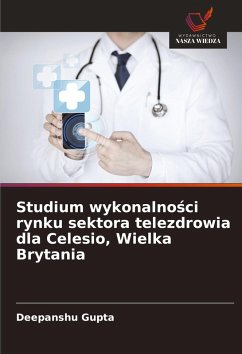 Studium wykonalno¿ci rynku sektora telezdrowia dla Celesio, Wielka Brytania - Gupta, Deepanshu Studium wykonalno¿ci rynku sektora telezdrowia dla Celesio, Wielka Brytania - Gupta, Deepanshu