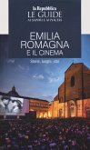 Emilia Romagna e il cinema. Storie, luoghi e star. Le guide ai sapori e ai piaceri Emilia Romagna e il cinema. Storie, luoghi e star. Le guide ai sapori e ai piaceri