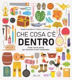 Che cosa c'è dentro. Tante nuove parole per arricchire il mio vocabolario Che cosa c'è dentro. Tante nuove parole per arricchire il mio vocabolario