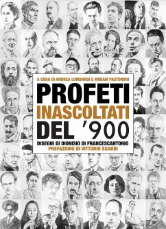 Cover Profeti inascoltati del Novecento. Sessantasei personalità fuori dagli schemi illustrate dai disegni di Dionisio di Francescantonio e da approfondimenti di intellettuali, scrittori e critici d'arte