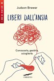 Liberi dall'ansia. Conoscerla, gestirla, scioglierla Liberi dall'ansia. Conoscerla, gestirla, scioglierla