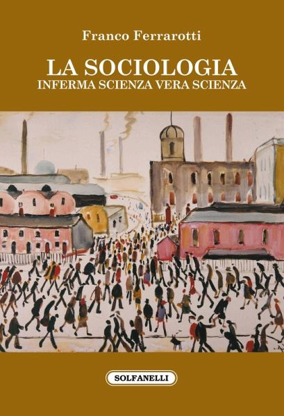La sociologia. Inferma scienza vera scienza La sociologia. Inferma scienza vera scienza