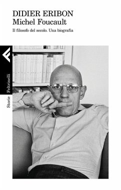 Michel Foucault. Il filosofo del secolo. Una biografia - Eribon, Didier