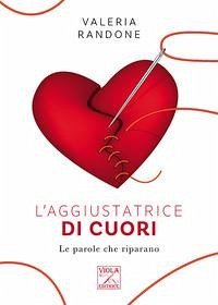 L' aggiustatrice di cuori. Le parole che riparano - Randone, Valeria