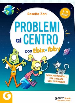 Problemi al centro con Ebix e Ibby. Problemi al centro. Matematica senza paura - Zan, Rosetta; Di Martino, Pietro