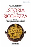 Storia della ricchezza. L'avvento dell'«Homo Habens» e la scoperta dell'abbondanza Storia della ricchezza. L'avvento dell'«Homo Habens» e la scoperta dell'abbondanza