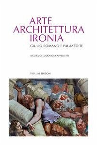 Cover Arte architettura ironia. Gilulio Romano e palazzo Te