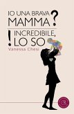 Io una brava mamma? Incredibile, lo so! Io una brava mamma? Incredibile, lo so!