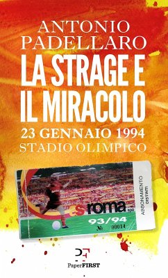 La strage e il miracolo. 23 gennaio 1994 Stadio Olimpico - Padellaro, Antonio