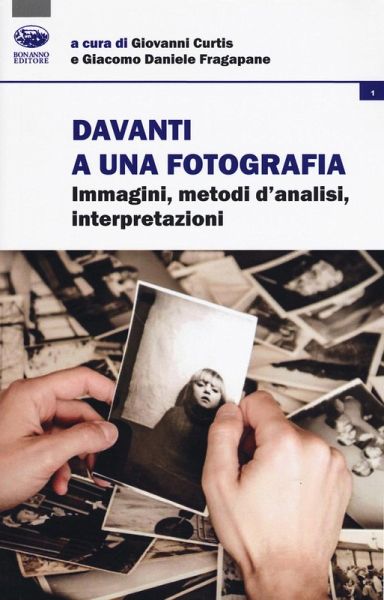 Davanti a una fotografia. Immagini, metodi d'analisi, interpretazioni Davanti a una fotografia. Immagini, metodi d'analisi, interpretazioni