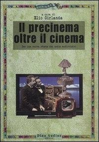 Cover Il precinema oltre il cinema. Per una nuova storia dei media audiovisivi
