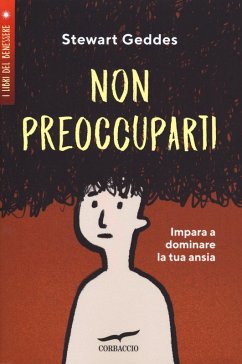 Non preoccuparti! Impara a dominare la tua ansia - Geddes, Stewart