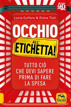 Occhio all'etichetta! Tutto ciò che devi sapere prima di fare la spesa - Cuffaro, Lucia; Tioli, Elena