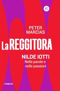 La reggitora. Nilde Iotti. Nelle parole e nelle passioni - Marcias, Peter La reggitora. Nilde Iotti. Nelle parole e nelle passioni - Marcias, Peter