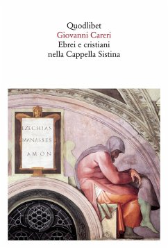 Ebrei e cristiani nella Cappella Sistina - Careri, Giovanni
