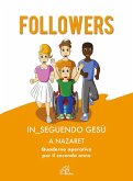 Followers. In_seguendo Gesù a Nazaret. Quaderno operativo per il secondo anno Followers. In_seguendo Gesù a Nazaret. Quaderno operativo per il secondo anno