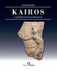 Kairos. Il manifesto di uno scultore antico - Latini, Alexia