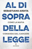Al di sopra della legge. Come la mafia comanda dal carcere Al di sopra della legge. Come la mafia comanda dal carcere