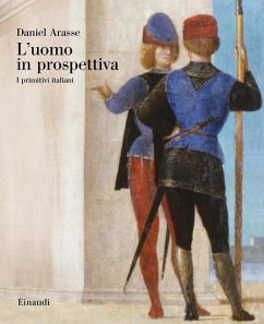 L' uomo in prospettiva. I primitivi italiani - Arasse, Daniel L' uomo in prospettiva. I primitivi italiani - Arasse, Daniel