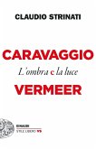 Caravaggio e Vermeer. L'ombra e la luce Caravaggio e Vermeer. L'ombra e la luce