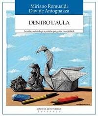 Dentro l'aula. Tecniche, metodologie e pratiche per gestire classi difficili - Antognazza, Davide; Romualdi, Mariano