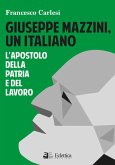 Giuseppe Mazzini, un italiano. L'apostolo della Patria e del lavoro Giuseppe Mazzini, un italiano. L'apostolo della Patria e del lavoro