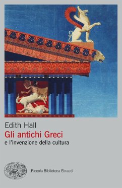 Gli antichi Greci e l'invenzione della cultura - Hall, Edith