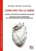 Come oro tra le crepe ovvero l'arte gentile di riparare le relazioni. Modalità e pressi d'intervento del facilitatore nella giustizia riparativa