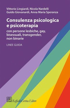 Consulenza psicologica e psicoterapia con persone lesbiche, gay, bisessuali, transgender, non binarie - Lingiardi, Vittorio; Giovanardi, Guido; Nardelli, Nicola; Speranza, Anna Maria Consulenza psicologica e psicoterapia con persone lesbiche, gay, bisessuali, transgender, non binarie - Lingiardi, Vittorio; Giovanardi, Guido; Nardelli, Nicola; Speranza, Anna Maria