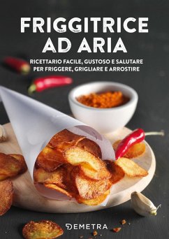 Cover Friggitrice ad aria. Ricettario facile, gustoso e salutare per friggere, grigliare e arrostire
