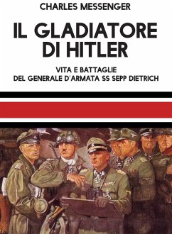 Cover Il gladiatore di Hitler. Vita e battaglie del Generale d'Armata SS Sepp Dietrich