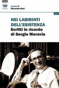 Cover Nei labirinti dell'esistenza. Scritti in ricordo di Sergio Moravia