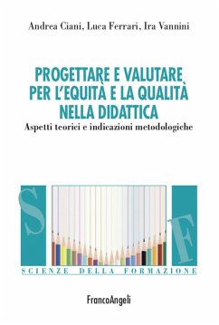 Progettare e valutare per l'equità e la qualità nella didattica. Aspetti teorici e indicazioni metodologiche - Ciani, Andrea; Ferrari, Luca; Vannini, Ira